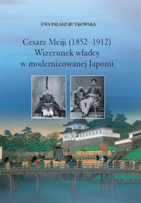 Pochówek cesarza Meiji: Zmiana ery i narodziny nowoczesnej Japonii